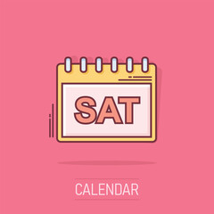 Vector cartoon saturday calendar page icon in comic style. Calendar sign illustration pictogram. Saturday agenda business splash effect concept.