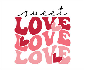 Sweet Love Retro Valentines T-Shirt, Cute Valentines T-Shirt, Heart T-Shirt, Groovy Valentine Shirt, Valentines Day, Mini Valentine, kids Valentine, Cut File For Cricut And Silhouette