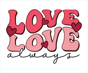 Love Always Retro Valentines T-Shirt, Cute Valentines T-Shirt, Heart T-Shirt, Groovy Valentine Shirt, Valentines Day, Mini Valentine, kids Valentine, Cut File For Cricut And Silhouette