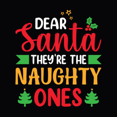 Dear Santa they're the naughty ones - Christmas quotes typographic t-shirt design vector