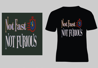 Not fast not furious, Motivational trending simple creative design on black t- shirt, vector illustrator