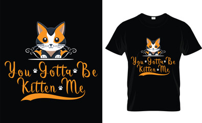  You gotta be kitten me t-shirt design