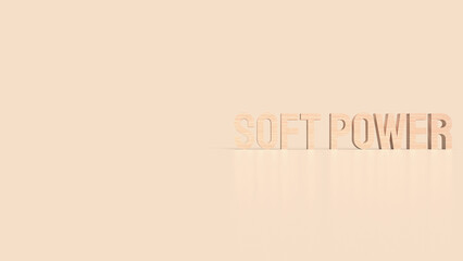 The soft power text for ntity to influence others concept 3d rendering