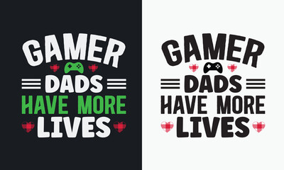 Gamer Dads Have More Lives graphic vector fathers day design.