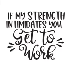 Fotobehang if my strenght intimidates you get to work background inspirational positive quotes, motivational, typography, lettering design © Dawson