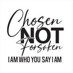 chosen not for saker i am who you say i am background inspirational positive quotes, motivational, typography, lettering design