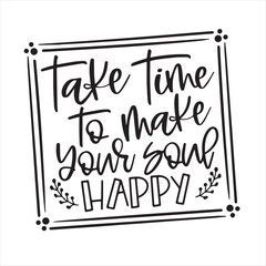take time to make your soul happy background inspirational positive quotes, motivational, typography, lettering design