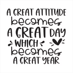 Fotobehang Motiverende quotes a great attitude becomes a great day which becomes a great year background inspirational positive quotes, motivational, typography, lettering design