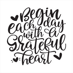 begin each day with a grateful heart background inspirational positive quotes, motivational, typography, lettering design