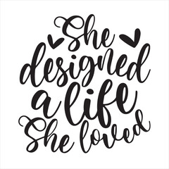 she designed a life she loved background inspirational positive quotes, motivational, typography, lettering design