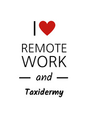 I love remote work and taxidermy