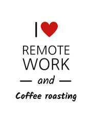 I love remote work and coffee roasting