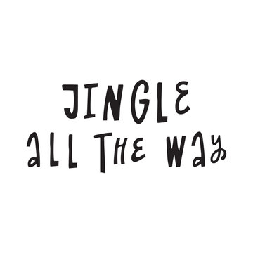 JINGLE ALL THE WAY - hand written lettering, modern calligraphy. Typography isolated on white background, vector illustration. Great for party posters and banners.