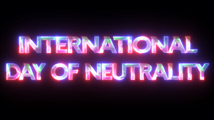 Glowing neon letter "International Day of Neutrality" 10 December