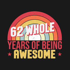 62 whole years of being awesome. 62nd birthday, 62nd Wedding Anniversary lettering