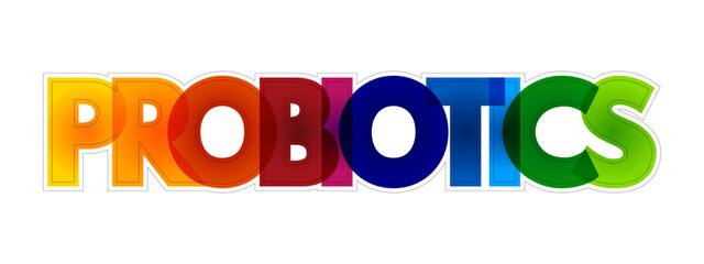 Probiotics - live microorganisms promoted with claims that they provide health benefits when consumed, colorful text concept background