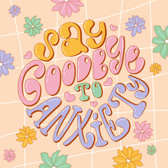 Trendy hand drawn poster Say goodbye to anxiety in candy colors. Vector design in round shape with flowers.