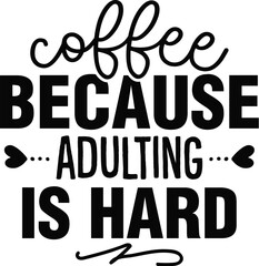 Coffee Because Adulting is Hard