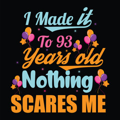 I Made It To 93 Years Old Nothing Scares Me