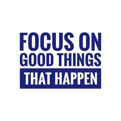 Obraz premium ''Focus on good things'' Quote Illustration