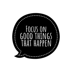 ''Focus on good things'' Quote Illustration
