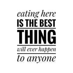 ''Eating here is the best'' Quote Illustration, Restaurant Sign Design