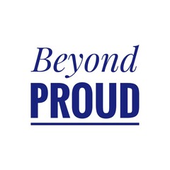 ''Beyond proud'' Quote Illustration