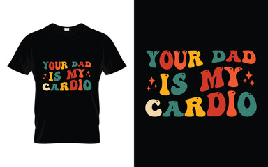 Your dad is my cardio Funny Humor Saying t shirt