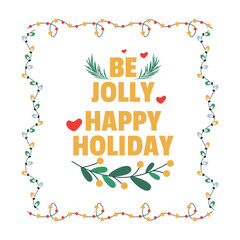 Christmas lettering, text be jolly, happy holiday, branch and frame, garland with light bulbs.
