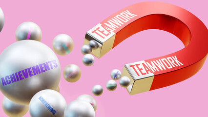 Teamwork which brings Achievements. A magnet metaphor in which teamwork attracts multiple parts of achievements. Cause and effect relation between teamwork and achievements.,3d illustration