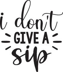 I Don't Give a Sip
