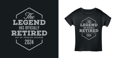 Retirement related t-shirt design. The legend has retired quote. Vector vintage illustration.