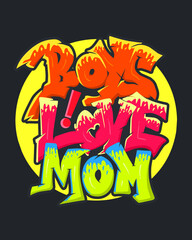 Graffiti Style Font Letter Design with words Boys love mom, Vector Illustration Art, For Tshirt, Hoodie and poster