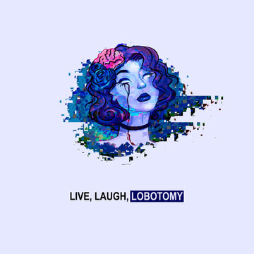 live, laugh, lobotomy, t-shirt quote, pretty girl with exposed brain illustration