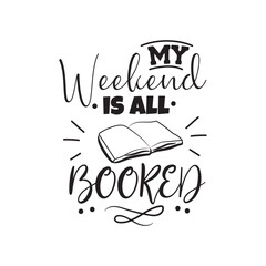 My Weekend Is All Booked. Vector Design on White Background