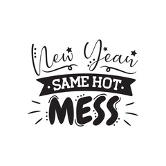 Obraz premium New Year Same Hot Mess. Vector Design on White Background