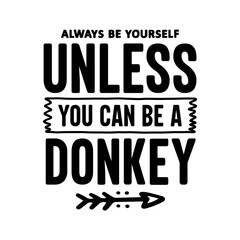Always Be Yourself Unless You Can Be A Donkey SVG
