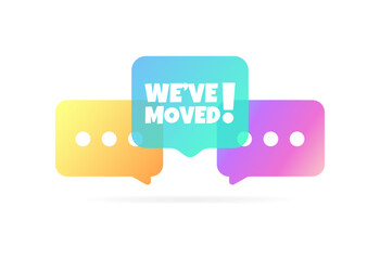 We've moved bubble. Flat, color, message bubbles, we've moved sign. Vector icon