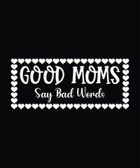 Fototapeta na wymiar Good moms say bad words t shirt design