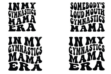 In my Gymnastics Mama era, Somebody's Loud Mouth Gymnastics Mama retro wavy SVG T-shirt designs