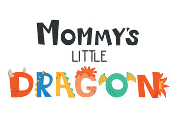Mommy's little dragon lettering. Vector illustration in cartoon style. Childish design for birthday invitation or baby shower, poster, clothing, nursery wall art, and card.