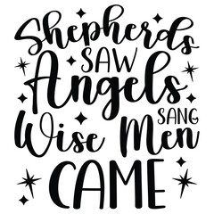 Shepherds saw angels sang wise men came
