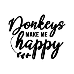 Fototapeta na wymiar Donkeys Make Me Happy SVG