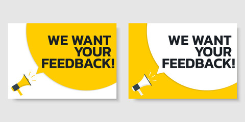 Obraz na płótnie Canvas We want your feedback text card. Speech bubble message banner or poster with a megaphone or loudspeaker. Customer feedback, opinion survey or review design template. Vector illustration.