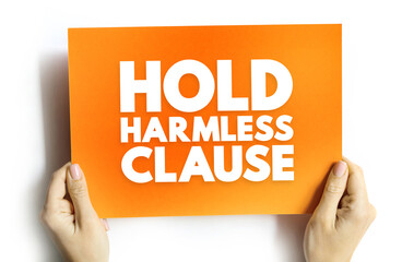Hold Harmless Clause - release of liability in a contract that protects one party from injury or...