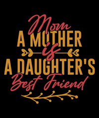 Mom A mother is a Daughter's Best friend. daughter gift. Mom's shirt.