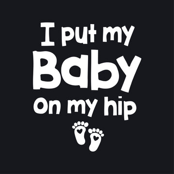 I put my baby on my hip, Pregnancy announcement t-shirt design for woman, baby reveal, baby shower, baby footprint Illustration