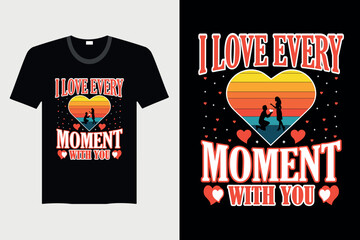 I Love Every Moment With You - Valentine's Day T-shirt Design, Vector Graphic, Vintage, Typography, T-shirt Vector