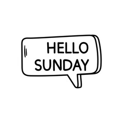 Hello sunday motivational inspirational phrase. Vector illustration with hand drawn speech bubble on white background.