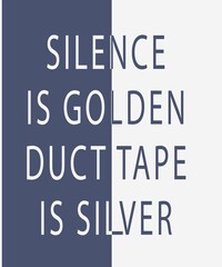 silence is golden duct tape is silver